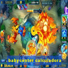 babycenter calculadora